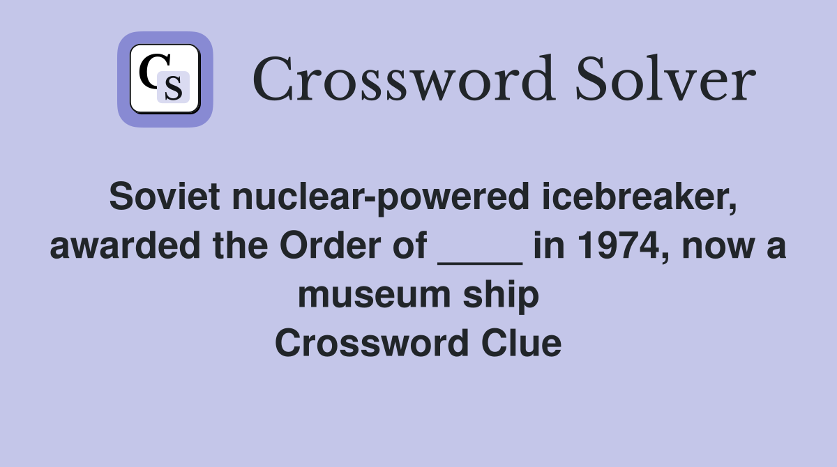 Soviet nuclearpowered icebreaker, awarded the Order of ____ in 1974